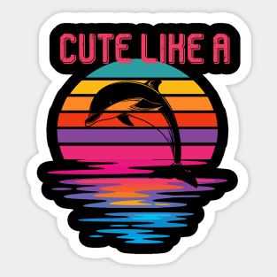 Cute Like A Dolphin Sticker